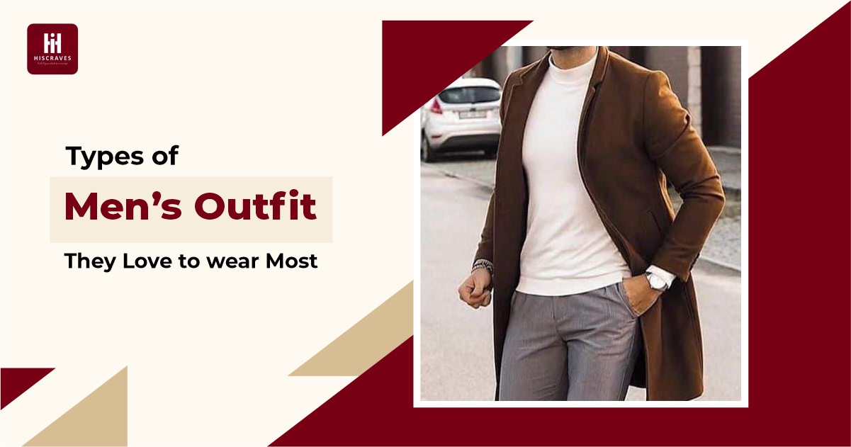 Top 5 Types Of Men’s Outfit They Love To Wear Most - Hiscraves